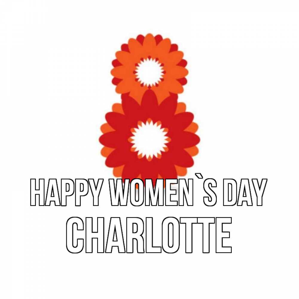 Greetings card с именем, Charlotte happy women`s day восьмерка из лепестков Greetings with text for free download 